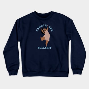 Exhale the bullshit Crewneck Sweatshirt